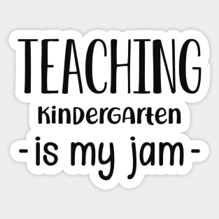 Kindergarten Teacher - Teaching kindergarten is my jam Sticker